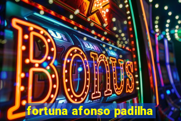 fortuna afonso padilha